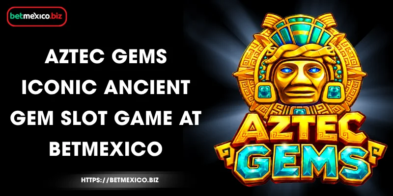 aztec-gems-iconic-ancient-gem-slot-game-at-betmexico