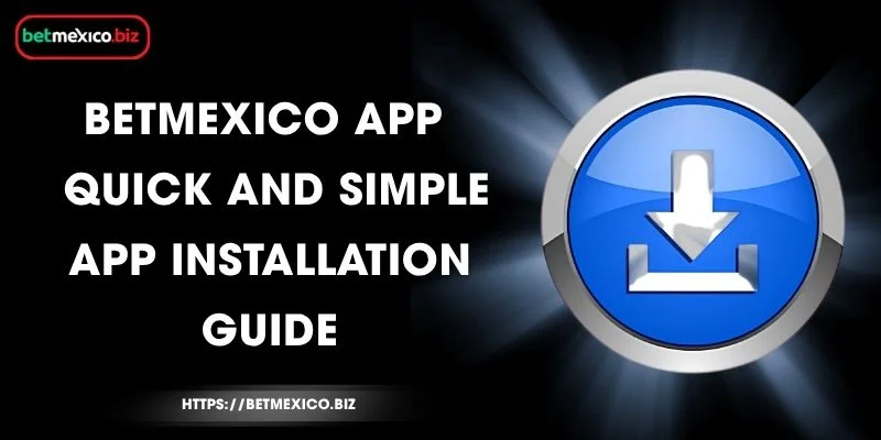 BetMexico App - Quick and Simple App Installation Guide 5 betmexico-app-quick-and-simple-app-installation-guide