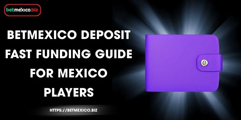 BetMexico Deposit - Fast Funding Guide for Mexico Players 13 betmexico-deposit-fast-funding-guide-for-mexico-players
