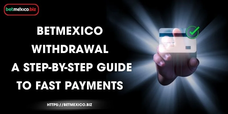 BetMexico Withdrawal - A Step-by-Step Guide to Fast Payments 9 betmexico-withdrawal-a-step-by-step-guide-to-fast-payments