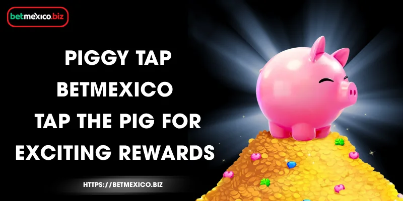 Piggy Tap BetMexico – Tap the Pig for Exciting Rewards at BetMexico 1 piggy-tap-betmexico-tap-the-pig-for-exciting-rewards
